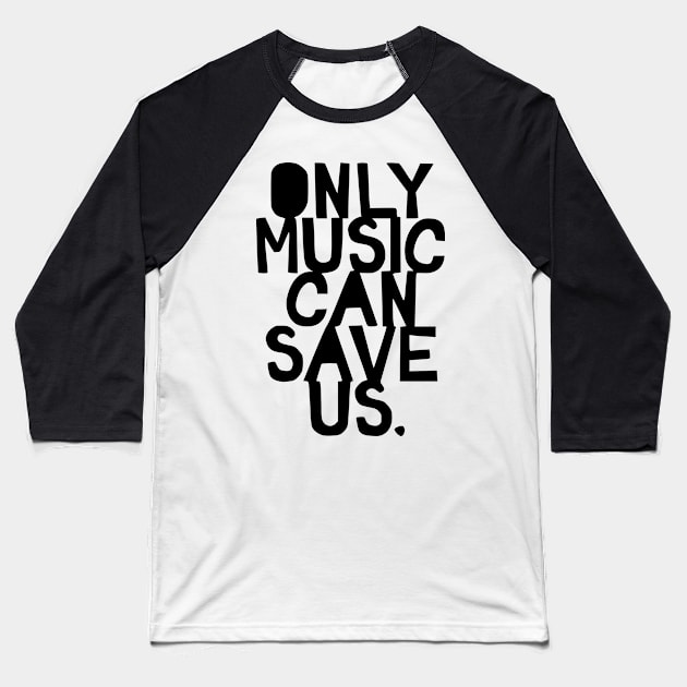 ONLY MUSIC CAN SAVE US Baseball T-Shirt by equiliser